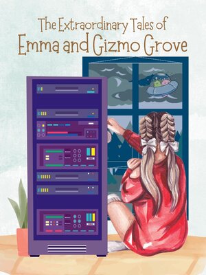 cover image of The Extraordinary Tales of Emma and Gizmo Grove